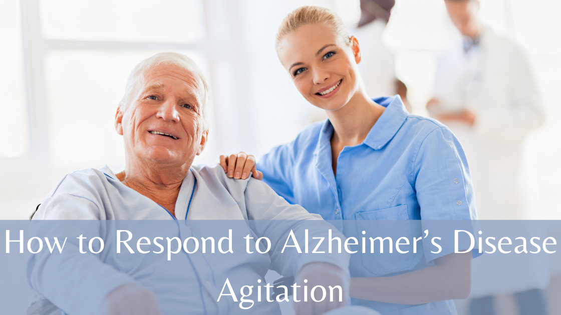 How to Respond to Alzheimer’s Disease Agitation