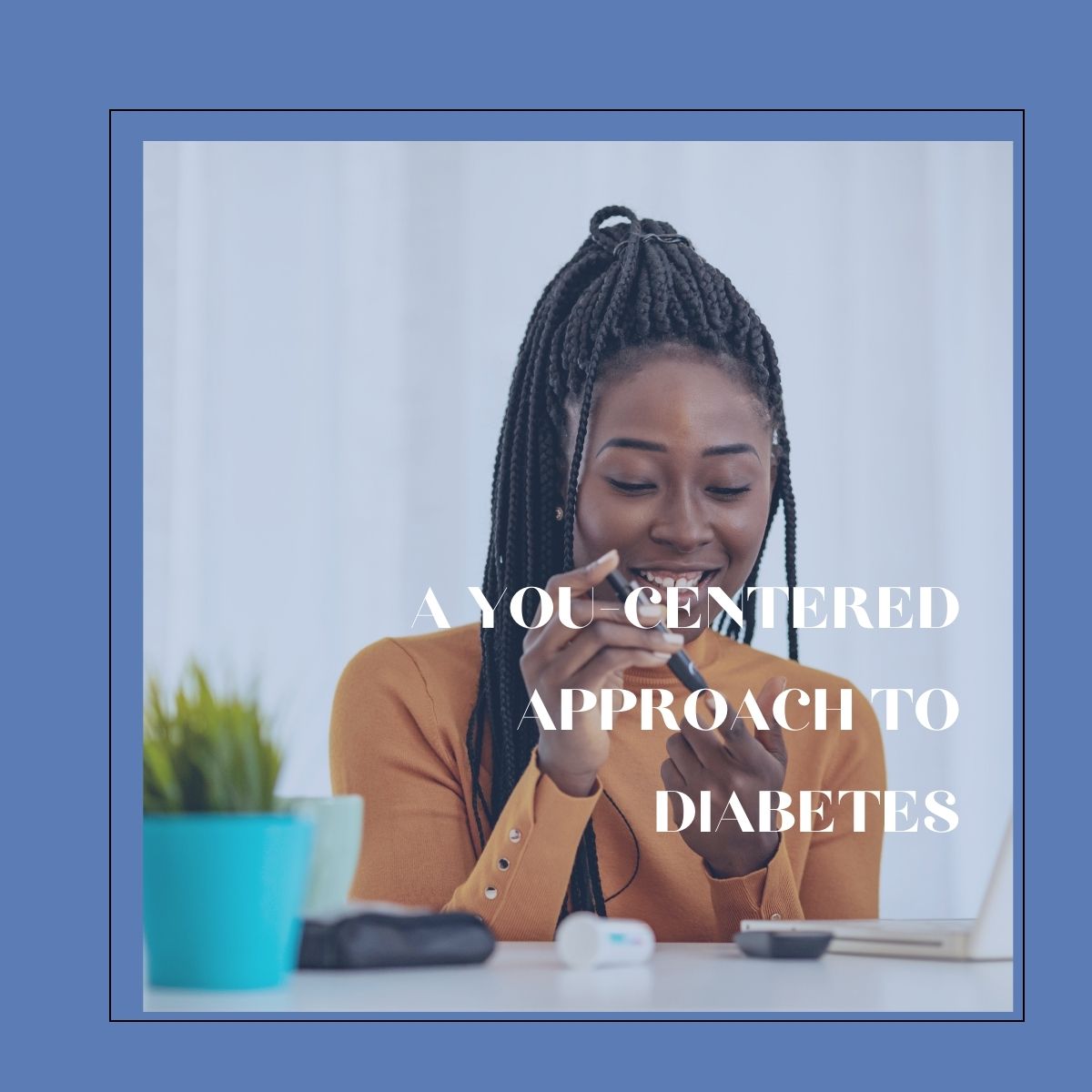 Taking a You-Centered Approach to Diabetes Management